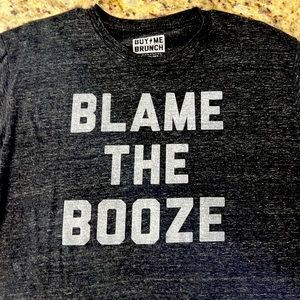Buy me Brunch - Blame the Booze shirt